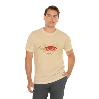 How Did Eye Unisex Tee