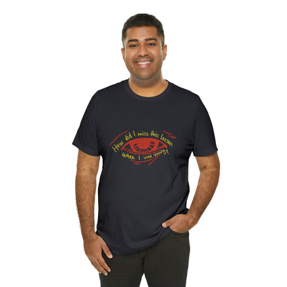 How Did Eye Unisex Tee